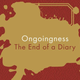 Image for article titled Ongoingness marks The End Of A Diary but embarks on a new way of thinking